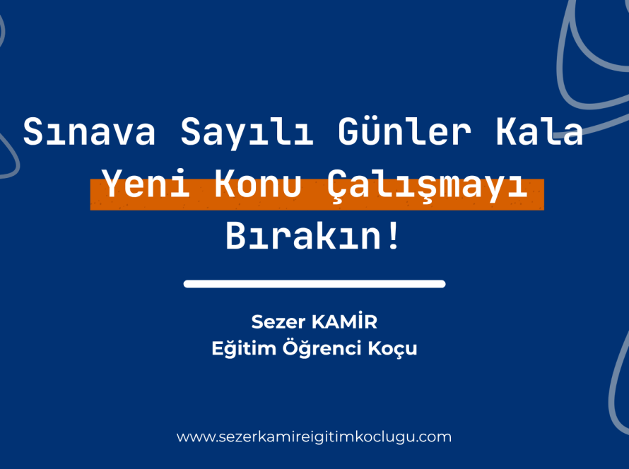 YKS ve LGS sınavına son hafta kala ders çalışma ve sınav kaygısı yönetimi stratejileri